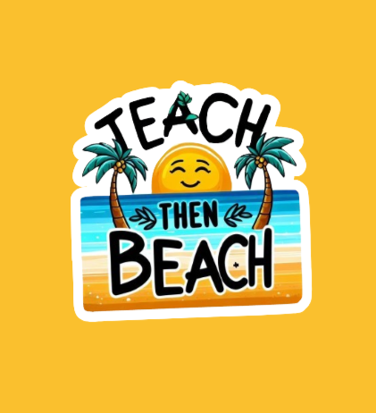 Teach then Beach Teacher Sticker, front view